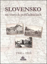 Slovensko na starých pohľadniciach - Ján Lacika, Daniel Kollár, Ján Hanušin