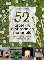 52 projektů z přírodních materiálů - Kurcova Barbora