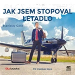 Jak jsem stopoval letadlo - Stanislav Gálik - audiokniha