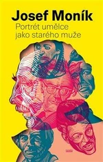 Portrét umělce jako starého muže - Josef Moník, František Štorm