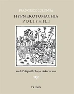 Hypnerotomachia Poliphili aneb Poliphilův boj o lásku ve snu - Francesco Colonna