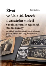 Život ve 30. a 40. letech dvacátého století v multikulturních regionech střední Evropy na základě autobiografických próz německy píšících autorů - Jan