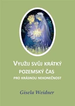 Využij svůj krátký pozemský čas pro krásnou nekonečnost - Gisela Weidner