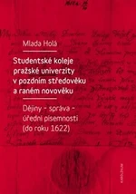 Studentské koleje pražské univerzity v pozdním středověku a raném novověku - Mlada Holá