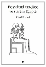 Posvátná tradice ve starém Egyptě - Rosemary Clarková