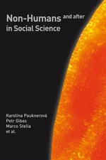 Non-Humans and after in Social Science - Petr Gibas, Karolína Pauknerová, Marco Stella