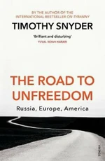 The Road to Unfreedom: Russia, Europe, America - Timothy Snyder