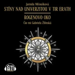 Stíny nad Univerzitou v Tir Erath – Rogenovo oko - Jarmila Mlčoušková - audiokniha