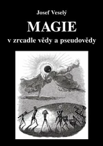 Magie v zrcadle vědy a pseudovědy - Josef Veselý