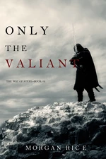 Only the Valiant (The Way of SteelâBook 2)