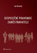 Dispoziční pravomoc zaměstnavatele - Jan Horecký