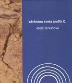 Záchrana sveta podľa G. - Etela Farkašová