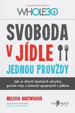 Svoboda v jídle jednou provždy - Melissa Hartwigová