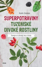 Superpotraviny - Tuzemské divoké rostliny - Karin Greinerová