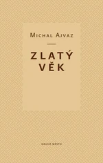 Zlatý věk - Michal Ajvaz - e-kniha