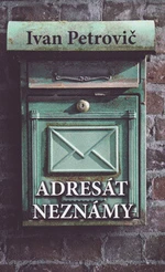 Adresát neznámy - Ivan Petrovič