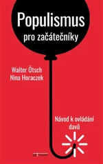 Populismus pro začátečníky: Návod k ovládání davů - Nina Horaczek, Walter Ötsch