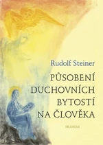 Působení duchovních bytostí na člověka - Rudolf Steiner