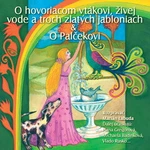 NAJKRAJŠIE ROZPRÁVKY 4 - O hovoriacom vtákovi & živej vode a troch zlatých jabloniach & O Palčekovi - audiokniha