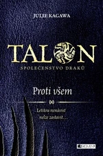 Talon: Společenstvo draků - Proti všem (Defekt) - Julie Kagawa