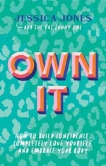 Own It: How to Build Confidence, Completely Love Yourself and Embrace Your Body