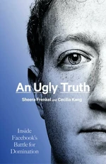 An Ugly Truth - Inside Facebook s Battle for Domination - Frenkel Sheera