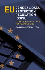 EU General Data Protection Regulation (GDPR) - An Implementation and Compliance Guide