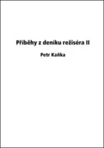 Příběhy z deníku režiséra II - Petr Kaňka