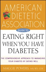 American Dietetic Association Guide to Eating Right When You Have Diabetes