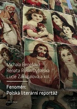 Fenomén: Polská literární reportáž - Michala Benešová, Renata Rusin Dybalská, Lucie Zakopalová