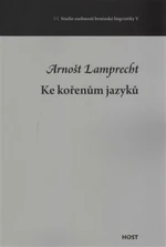 Ke kořenům jazyků - Arnošt Lamprecht