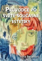 Průvodce po světě současné estetiky - Věra Beranová