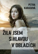 Žila jsem s hlavou v oblacích - Petra Karasová - e-kniha