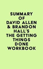 Summary of David Allen & Brandon Hall's The Getting Things Done Workbook