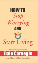 How To Stop Worrying And Start Living