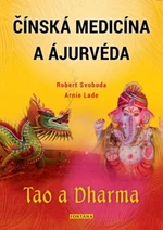 Čínská medicína a ajurvéda - Tao a Dharma - Robert Svoboda, Arnie Lade