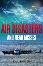 The Mammoth Book of Air Disasters and Near Misses