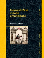 Moravští Židé v době emancipace - Michael L. Miller