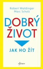 Dobrý život - Robert Waldinger, Marc Schulz