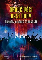 Dravé věci naší doby - Boris Natanovič Strugackij, Arkadij Natanovič Strugackij