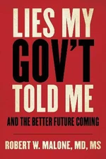 Lies My Gov´t Told Me : And the Better Future Coming - Robert W. Malone