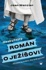 Neobyčejný román o Ježíšovi - Mercier Jean