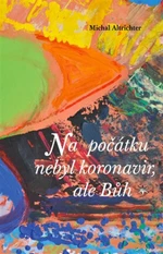 Na počátku nebyl koronavir, ale Bůh - Michal Altrichter