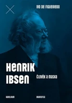 Henrik Ibsen. Člověk a maska - Ivo de Figueiredo