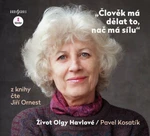 Člověk má dělat to, nač má sílu - Život Olgy Havlové - Pavel Kosatík, Jiří Ornest - audiokniha