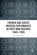 French and Soviet Musical Diplomacies in Post-War Austria, 1945-1955