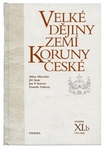 Velké dějiny zemí Koruny české XI.b - Daniela Tinková, Milan Hlavačka, Jiří Kaše, Jan P. Kučera