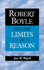 Robert Boyle and the Limits of Reason