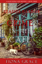 Crime in the CafÃ© (A Lacey Doyle Cozy MysteryâBook 3)