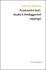 Prostranství bytí. Studie k Heideggerově topologii - Martin Nitsche